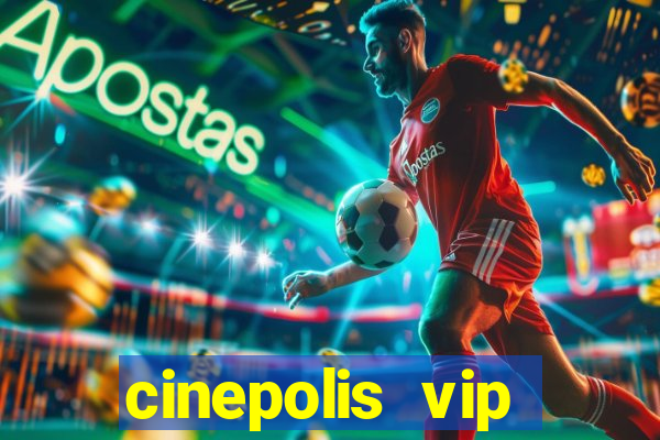 cinepolis vip parque shopping